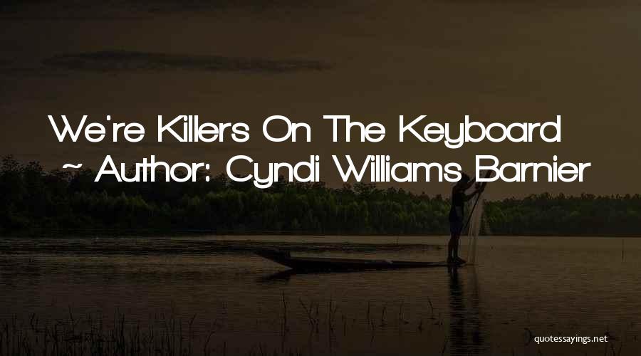 Cyndi Williams Barnier Quotes: We're Killers On The Keyboard