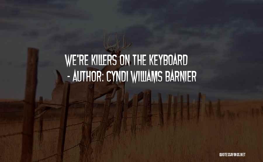 Cyndi Williams Barnier Quotes: We're Killers On The Keyboard