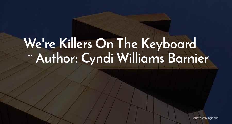 Cyndi Williams Barnier Quotes: We're Killers On The Keyboard