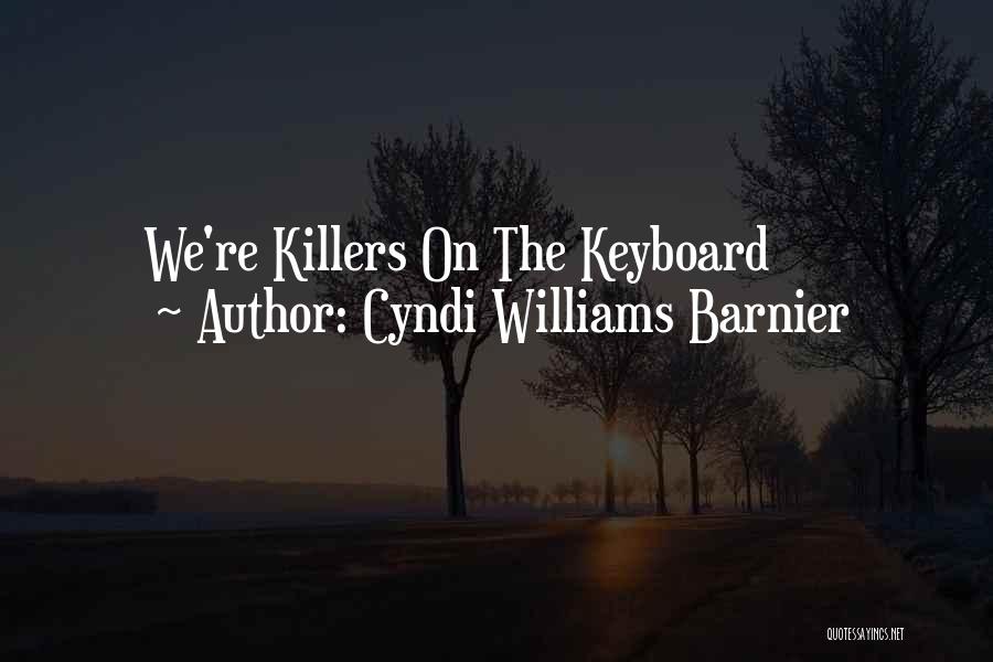 Cyndi Williams Barnier Quotes: We're Killers On The Keyboard