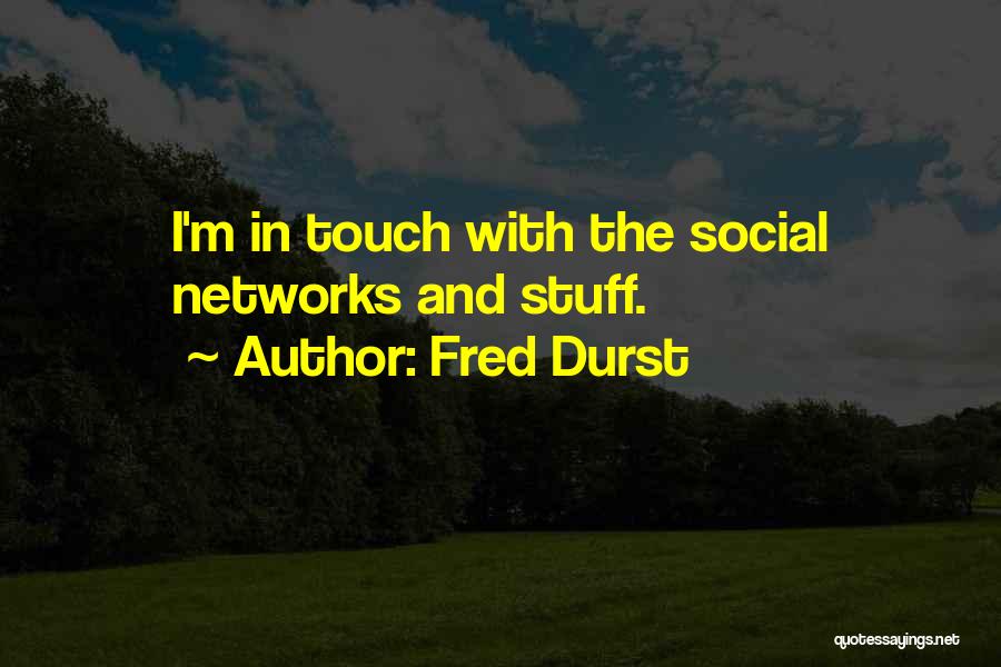 Fred Durst Quotes: I'm In Touch With The Social Networks And Stuff.