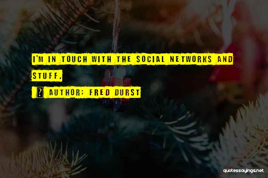 Fred Durst Quotes: I'm In Touch With The Social Networks And Stuff.