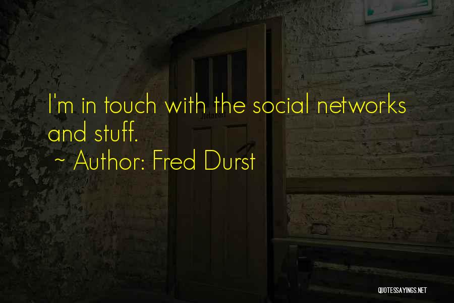 Fred Durst Quotes: I'm In Touch With The Social Networks And Stuff.