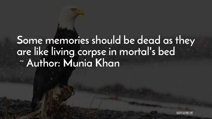 Munia Khan Quotes: Some Memories Should Be Dead As They Are Like Living Corpse In Mortal's Bed