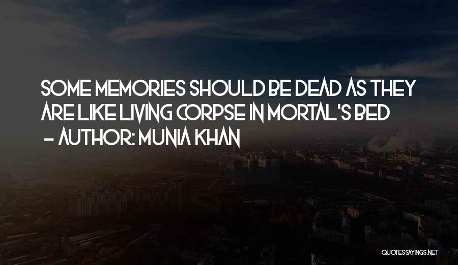 Munia Khan Quotes: Some Memories Should Be Dead As They Are Like Living Corpse In Mortal's Bed