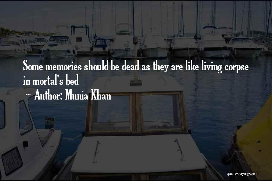 Munia Khan Quotes: Some Memories Should Be Dead As They Are Like Living Corpse In Mortal's Bed