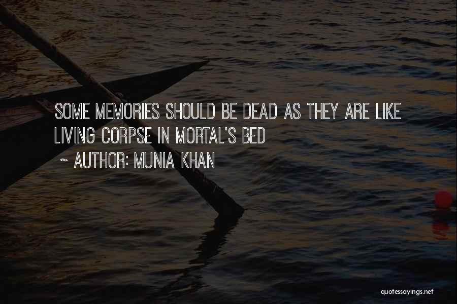 Munia Khan Quotes: Some Memories Should Be Dead As They Are Like Living Corpse In Mortal's Bed