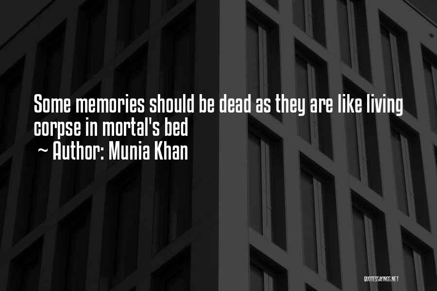 Munia Khan Quotes: Some Memories Should Be Dead As They Are Like Living Corpse In Mortal's Bed