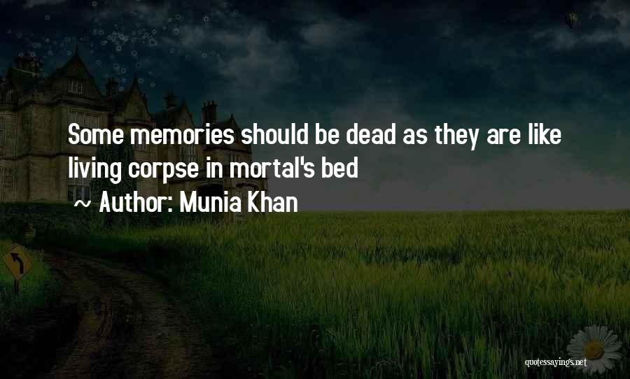 Munia Khan Quotes: Some Memories Should Be Dead As They Are Like Living Corpse In Mortal's Bed