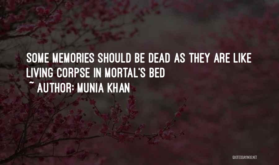 Munia Khan Quotes: Some Memories Should Be Dead As They Are Like Living Corpse In Mortal's Bed