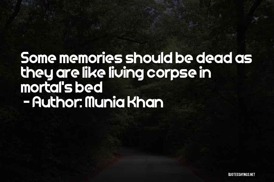 Munia Khan Quotes: Some Memories Should Be Dead As They Are Like Living Corpse In Mortal's Bed