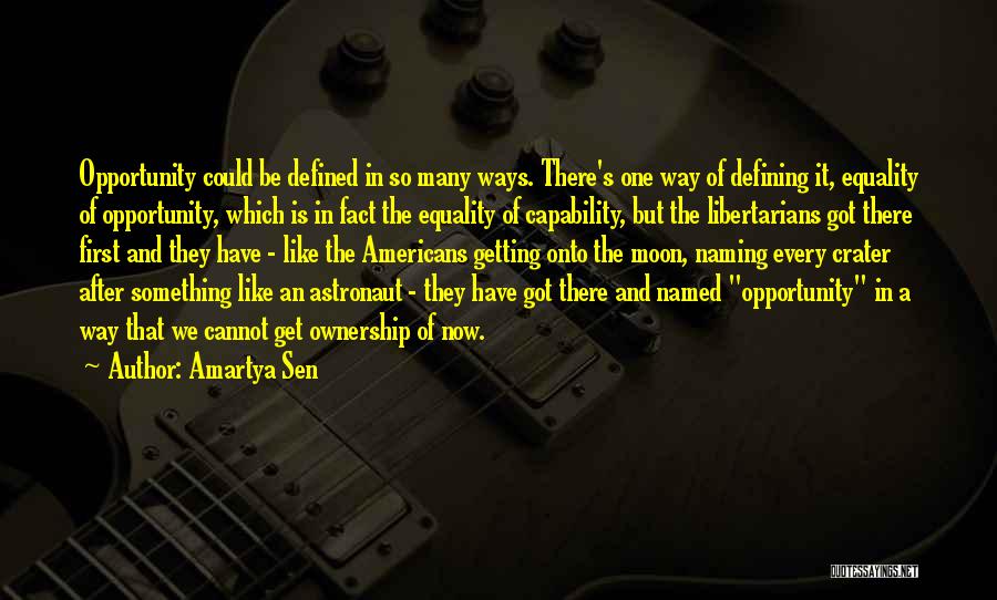 Amartya Sen Quotes: Opportunity Could Be Defined In So Many Ways. There's One Way Of Defining It, Equality Of Opportunity, Which Is In