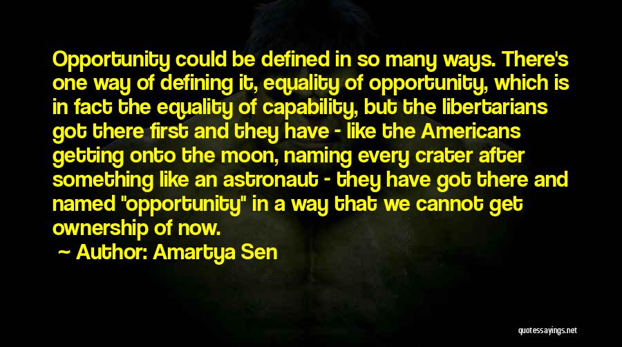 Amartya Sen Quotes: Opportunity Could Be Defined In So Many Ways. There's One Way Of Defining It, Equality Of Opportunity, Which Is In