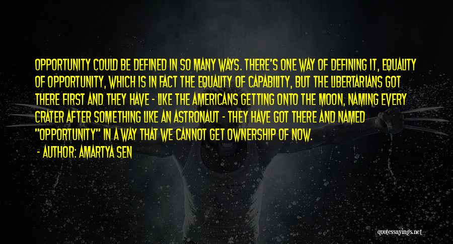 Amartya Sen Quotes: Opportunity Could Be Defined In So Many Ways. There's One Way Of Defining It, Equality Of Opportunity, Which Is In