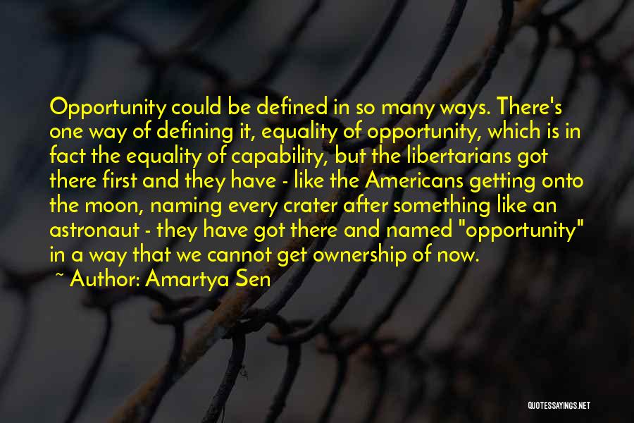 Amartya Sen Quotes: Opportunity Could Be Defined In So Many Ways. There's One Way Of Defining It, Equality Of Opportunity, Which Is In