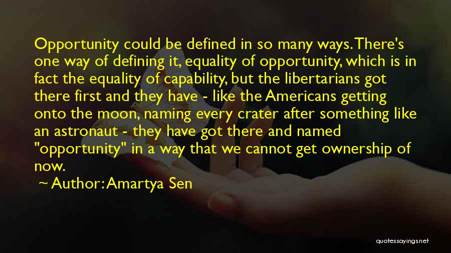 Amartya Sen Quotes: Opportunity Could Be Defined In So Many Ways. There's One Way Of Defining It, Equality Of Opportunity, Which Is In