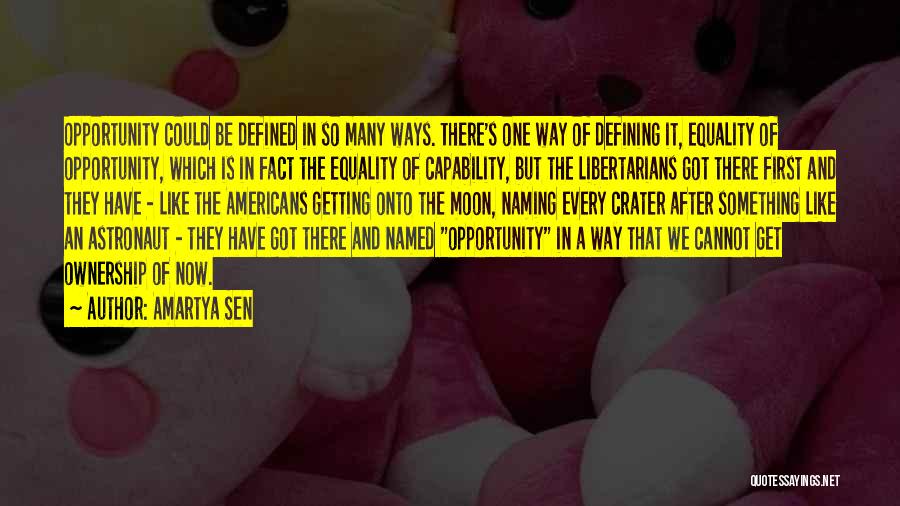 Amartya Sen Quotes: Opportunity Could Be Defined In So Many Ways. There's One Way Of Defining It, Equality Of Opportunity, Which Is In