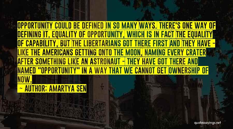 Amartya Sen Quotes: Opportunity Could Be Defined In So Many Ways. There's One Way Of Defining It, Equality Of Opportunity, Which Is In