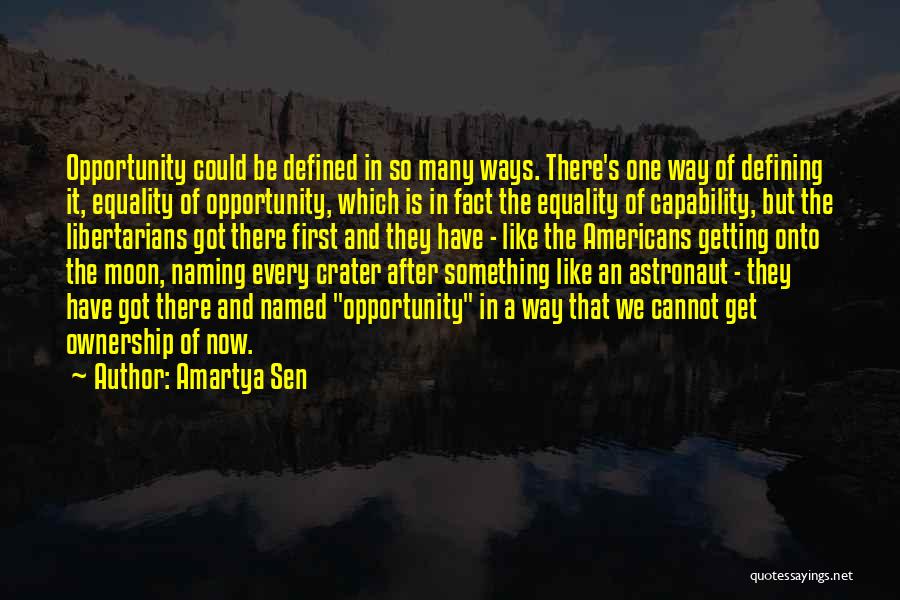 Amartya Sen Quotes: Opportunity Could Be Defined In So Many Ways. There's One Way Of Defining It, Equality Of Opportunity, Which Is In