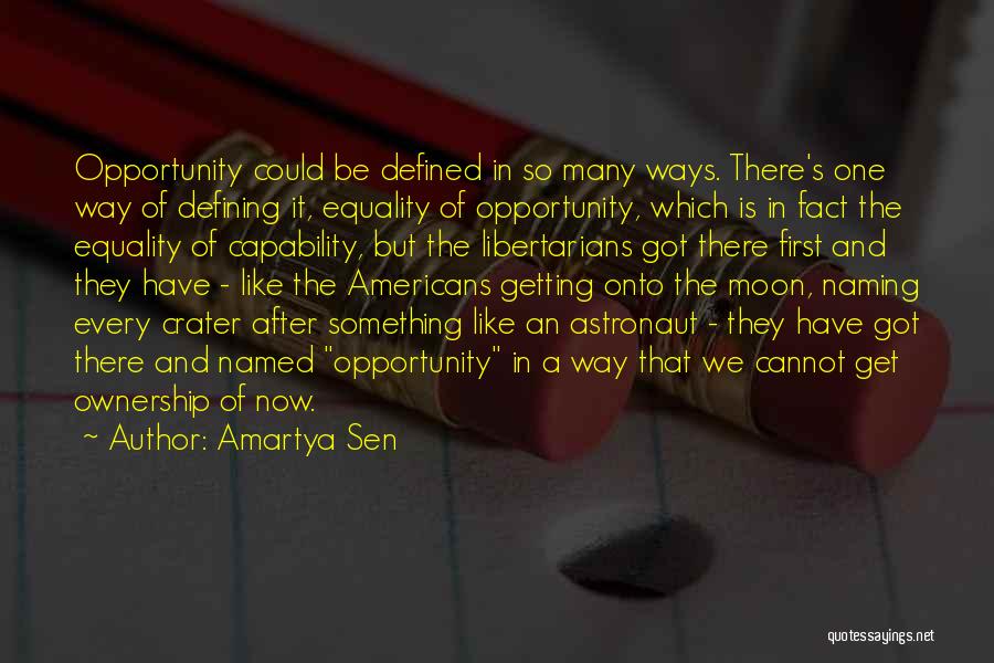 Amartya Sen Quotes: Opportunity Could Be Defined In So Many Ways. There's One Way Of Defining It, Equality Of Opportunity, Which Is In