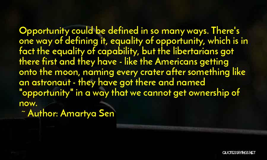 Amartya Sen Quotes: Opportunity Could Be Defined In So Many Ways. There's One Way Of Defining It, Equality Of Opportunity, Which Is In