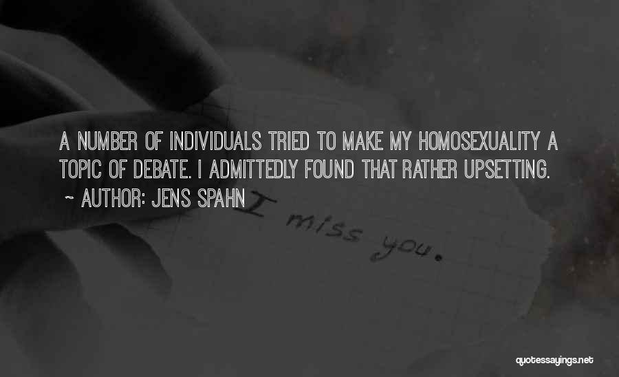 Jens Spahn Quotes: A Number Of Individuals Tried To Make My Homosexuality A Topic Of Debate. I Admittedly Found That Rather Upsetting.