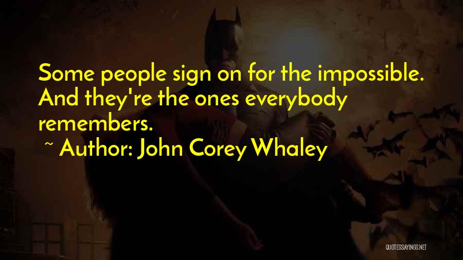 John Corey Whaley Quotes: Some People Sign On For The Impossible. And They're The Ones Everybody Remembers.