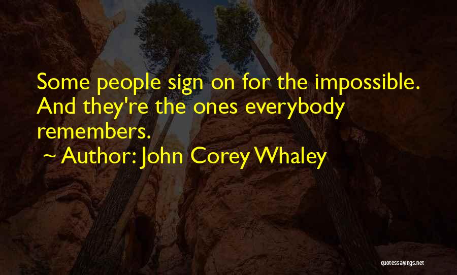 John Corey Whaley Quotes: Some People Sign On For The Impossible. And They're The Ones Everybody Remembers.