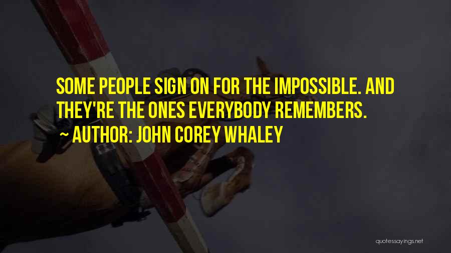 John Corey Whaley Quotes: Some People Sign On For The Impossible. And They're The Ones Everybody Remembers.