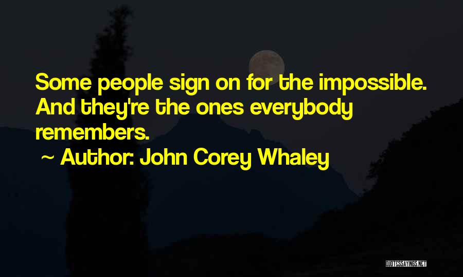 John Corey Whaley Quotes: Some People Sign On For The Impossible. And They're The Ones Everybody Remembers.