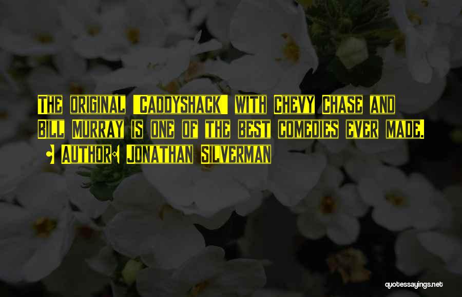 Jonathan Silverman Quotes: The Original 'caddyshack' With Chevy Chase And Bill Murray Is One Of The Best Comedies Ever Made.