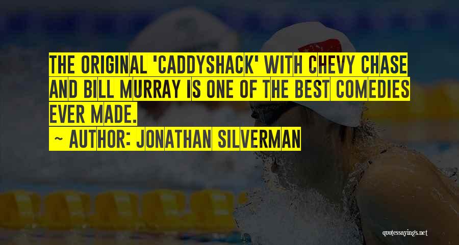 Jonathan Silverman Quotes: The Original 'caddyshack' With Chevy Chase And Bill Murray Is One Of The Best Comedies Ever Made.