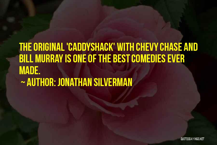 Jonathan Silverman Quotes: The Original 'caddyshack' With Chevy Chase And Bill Murray Is One Of The Best Comedies Ever Made.