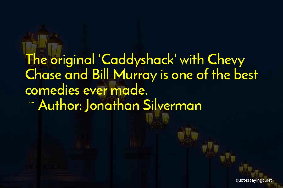 Jonathan Silverman Quotes: The Original 'caddyshack' With Chevy Chase And Bill Murray Is One Of The Best Comedies Ever Made.