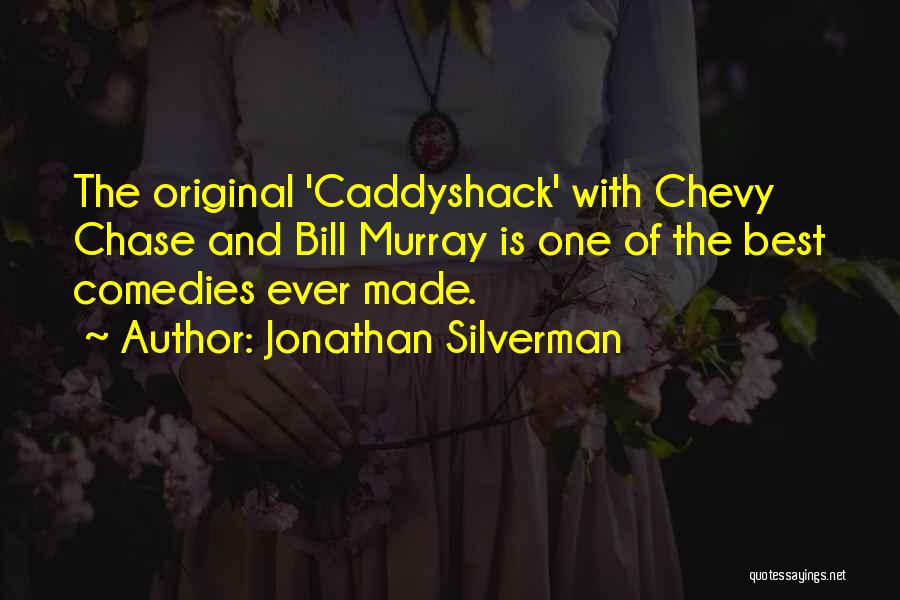 Jonathan Silverman Quotes: The Original 'caddyshack' With Chevy Chase And Bill Murray Is One Of The Best Comedies Ever Made.