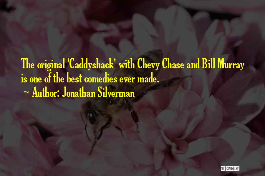 Jonathan Silverman Quotes: The Original 'caddyshack' With Chevy Chase And Bill Murray Is One Of The Best Comedies Ever Made.