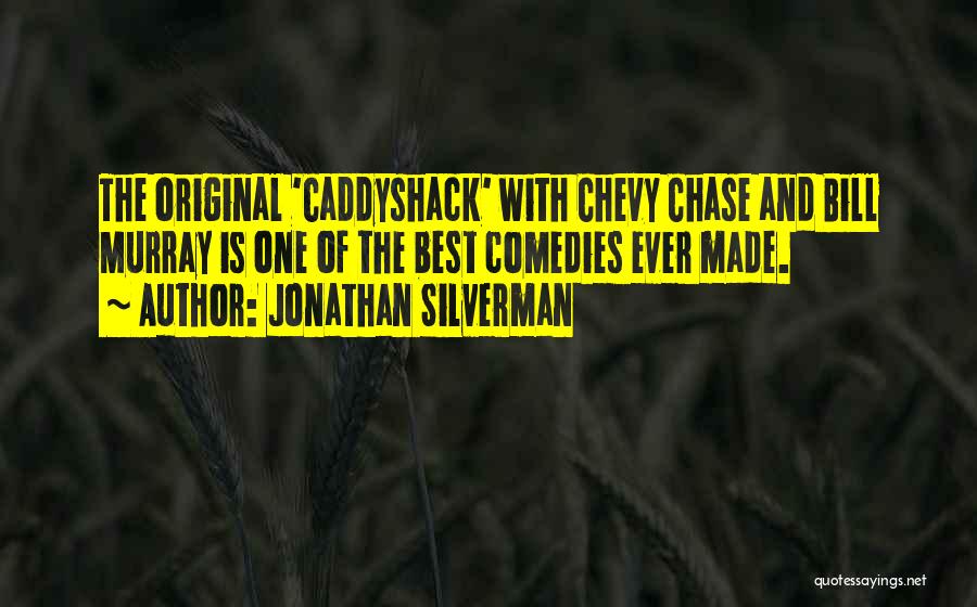 Jonathan Silverman Quotes: The Original 'caddyshack' With Chevy Chase And Bill Murray Is One Of The Best Comedies Ever Made.