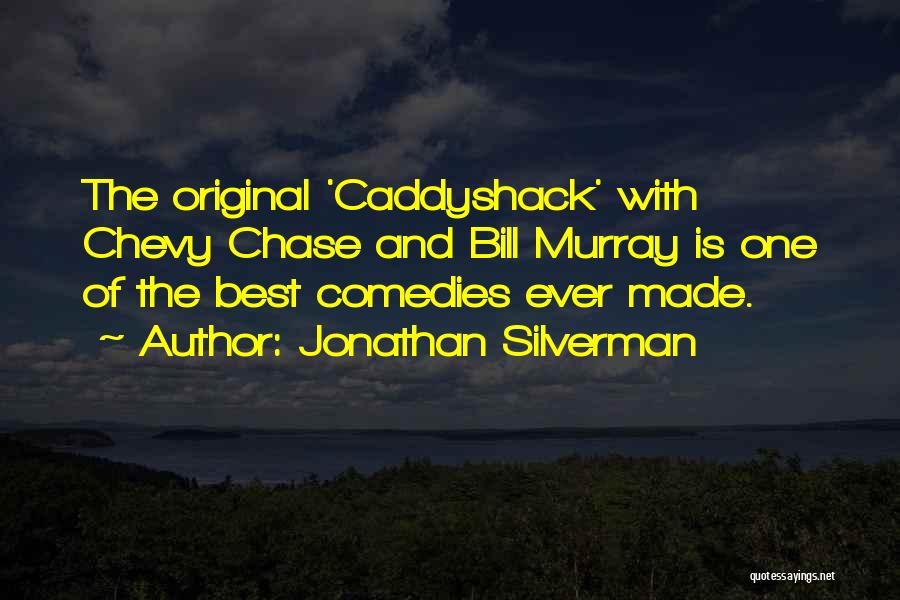 Jonathan Silverman Quotes: The Original 'caddyshack' With Chevy Chase And Bill Murray Is One Of The Best Comedies Ever Made.