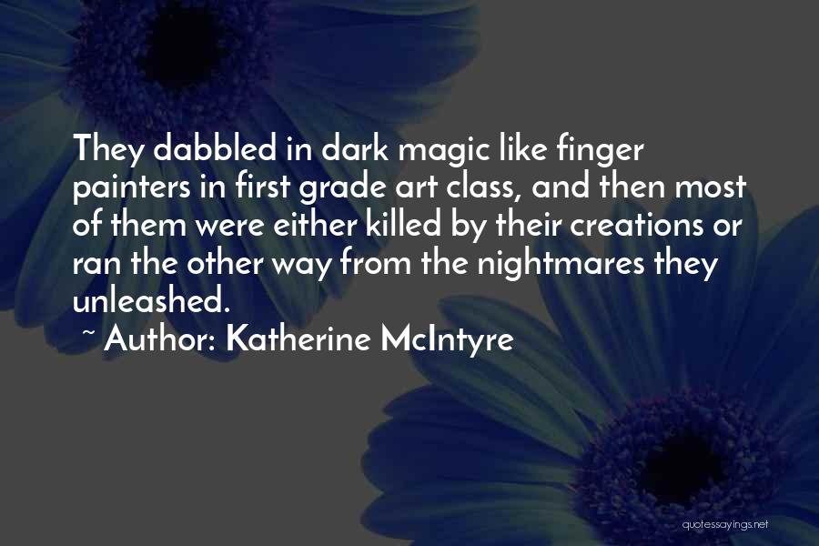 Katherine McIntyre Quotes: They Dabbled In Dark Magic Like Finger Painters In First Grade Art Class, And Then Most Of Them Were Either