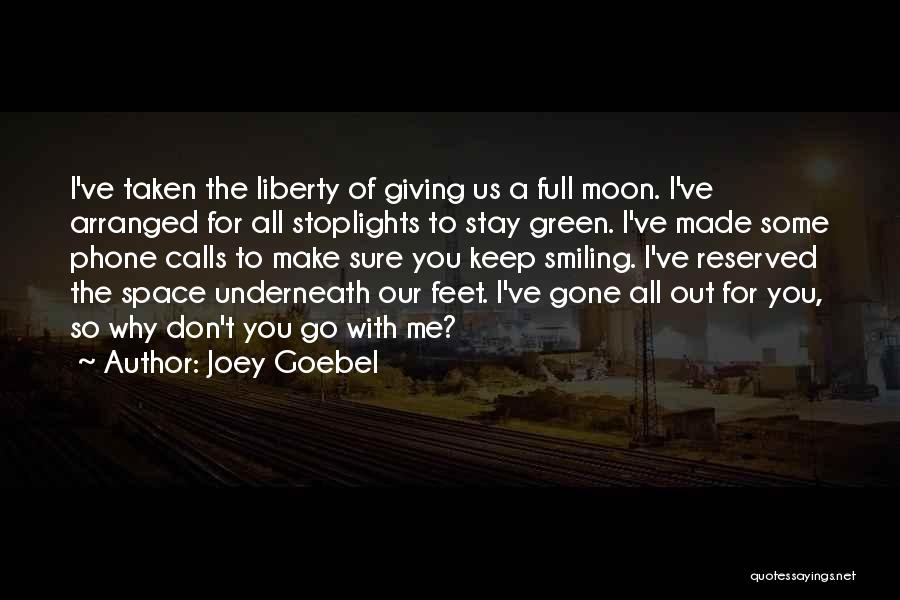 Joey Goebel Quotes: I've Taken The Liberty Of Giving Us A Full Moon. I've Arranged For All Stoplights To Stay Green. I've Made