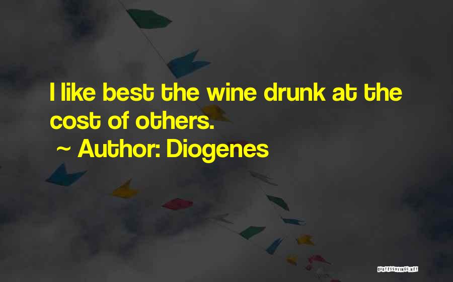 Diogenes Quotes: I Like Best The Wine Drunk At The Cost Of Others.