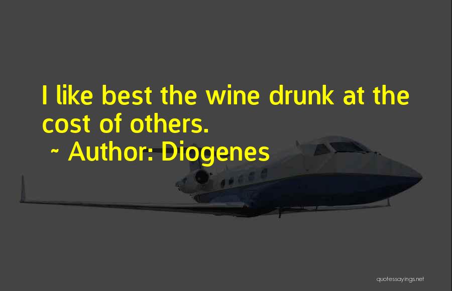 Diogenes Quotes: I Like Best The Wine Drunk At The Cost Of Others.