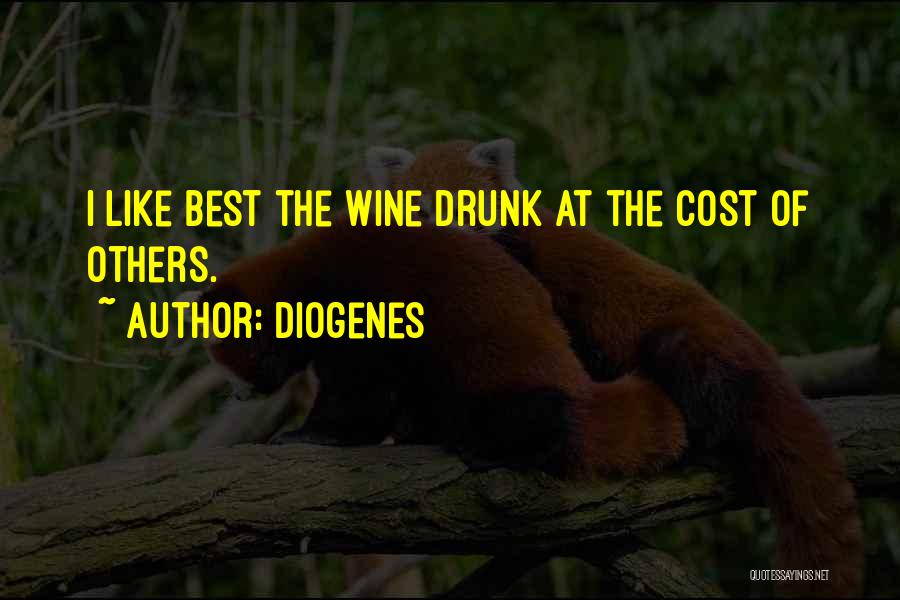 Diogenes Quotes: I Like Best The Wine Drunk At The Cost Of Others.