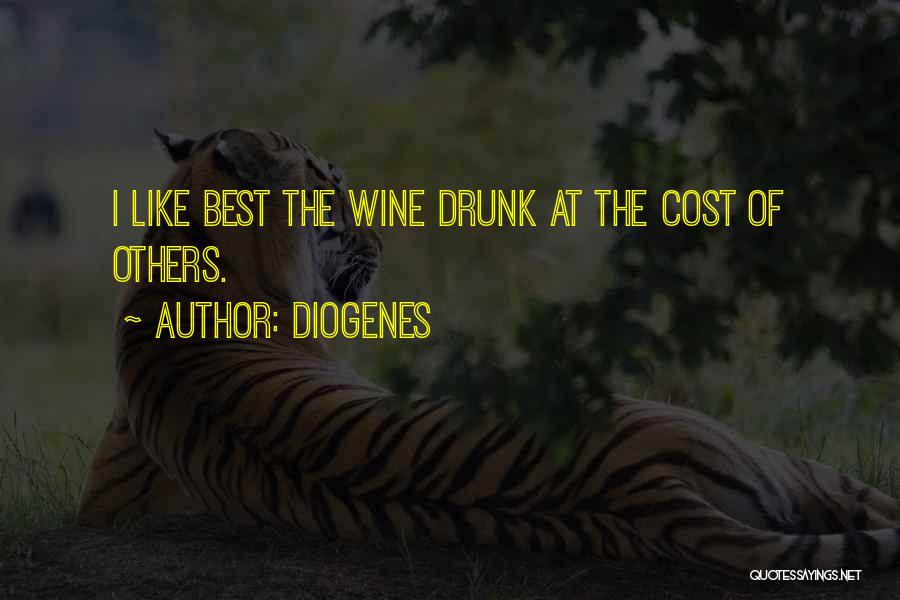 Diogenes Quotes: I Like Best The Wine Drunk At The Cost Of Others.