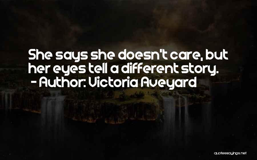 Victoria Aveyard Quotes: She Says She Doesn't Care, But Her Eyes Tell A Different Story.