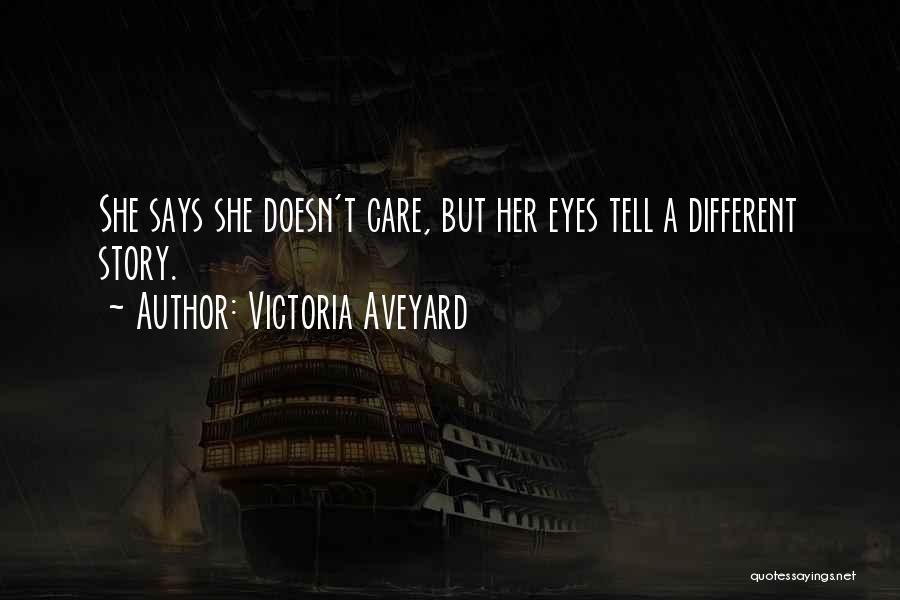 Victoria Aveyard Quotes: She Says She Doesn't Care, But Her Eyes Tell A Different Story.