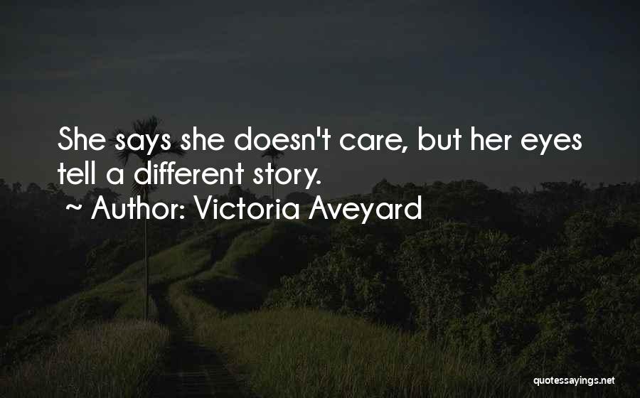 Victoria Aveyard Quotes: She Says She Doesn't Care, But Her Eyes Tell A Different Story.