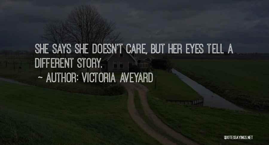 Victoria Aveyard Quotes: She Says She Doesn't Care, But Her Eyes Tell A Different Story.