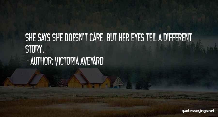 Victoria Aveyard Quotes: She Says She Doesn't Care, But Her Eyes Tell A Different Story.