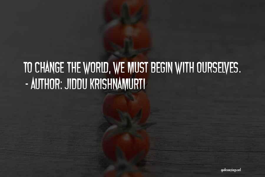 Jiddu Krishnamurti Quotes: To Change The World, We Must Begin With Ourselves.
